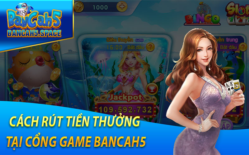 Cách rút tiền thưởng tại cổng game Bancah5