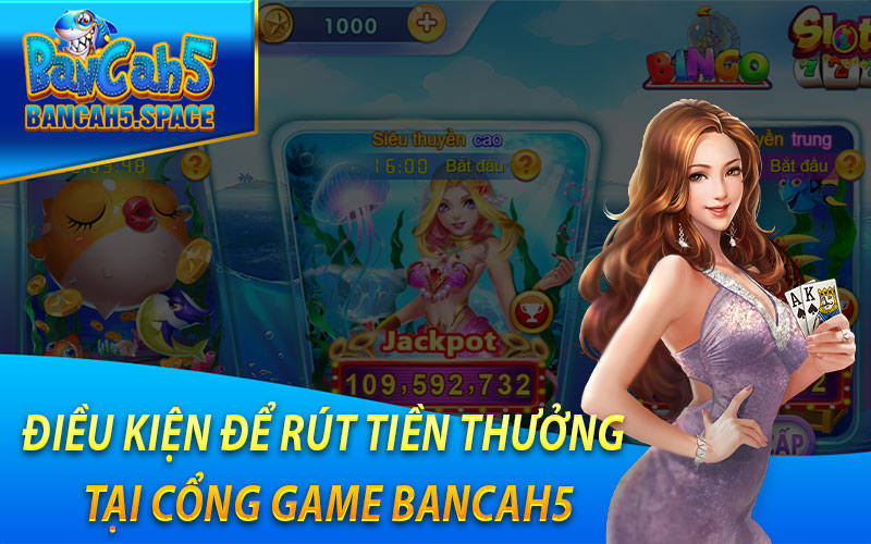 Điều kiện để rút tiền thưởng tại cổng game Bancah5